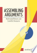 Assembling arguments : multimodal rhetoric and scientific discourse /