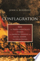 Conflagration : how the Transcendentalists sparked the American struggle for racial, gender, and social justice /
