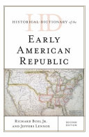 Historical dictionary of the early American Republic /