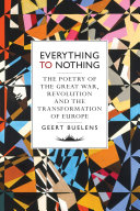 Everything to nothing : the poetry of the Great War, revolution and the transformation of Europe /