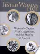 The tested woman plot : women's choices, men's judgments, and the shaping of stories /