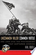 Uncommon valor, common virtue : Iwo Jima and the photograph that captured America /