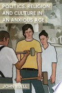 Politics, Religion, and Culture in an Anxious Age /