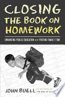 Closing the book on homework : enhancing public education and freeing family time /