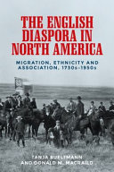 The English diaspora in North America : migration, ethnicity and association, 1730s-1950s /