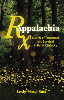 Rx Appalachia : stories of treatment and survival in rural Kentucky /