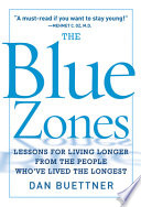 The blue zone : lessons for living longer from the people who've lived the longest /