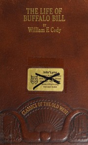 The life of Hon. William F. Cody, known as Buffalo Bill, the famous hunter, scout, and guide : an autobiography.