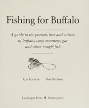 Fishing for buffalo : a guide to the pursuit, lore and cuisine of buffalo, carp, mooneye, gar and other "rough" fish /