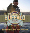 Fishing for buffalo : a guide to the pursuit and cuisine of carp, suckers, eelpout, gar, and other rough fish /