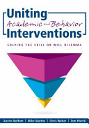 Uniting academic and behavior interventions : solving the skill or will dilemma /