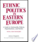 Ethnic politics in Eastern Europe : a guide to nationality policies, organizations, and parties /