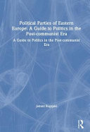 Political parties of Eastern Europe : a guide to politics in the post-Communist era /