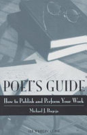 Poet's guide : how to publish and perform your work /