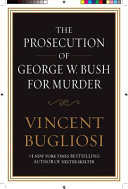 The prosecution of George W. Bush for murder /