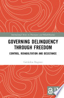 Governing delinquency through freedom : control, rehabilitation and desistance /