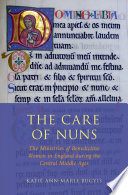 The care of nuns : the ministries of Benedictine women in England during the central Middle Ages /