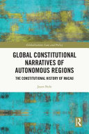 Global constitutional narratives of autonomous regions : the constitutional history of Macau /