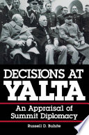 Decisions at Yalta : an appraisal of summit diplomacy /