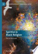 Spirit(s) in Black Religion : Fire on the Inside /