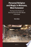 Personal religion and magic in Mamasa, West Sulawesi : the search for powers of blessing from the other world of the gods /