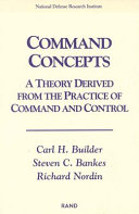 Command concepts : a theory derived from the practice of command and control /