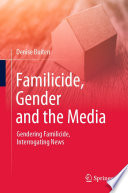 Familicide, Gender and the Media : Gendering Familicide, Interrogating News   /
