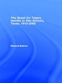 The quest for Tejano identity in San Antonio, Texas, 1913-2000 /