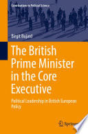 The British Prime Minister in the Core Executive : Political Leadership in British European Policy /