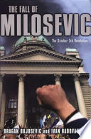 The fall of Milosevic : the October 5th revolution /