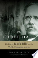 The other half : the life of Jacob Riis and the world of immigrant America /