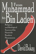 From Muhammad to Bin Laden : religious and ideological sources of the homicide bombers phenomenon /