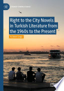 Right to the City Novels in Turkish Literature from the 1960s to the Present  /