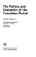 The politics and economics of the transition period /