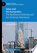 Value and the Humanities : The Neoliberal University and Our Victorian Inheritance /