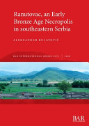 Ranutovac, an early Bronze Age necropolis in southeastern Serbia /