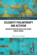 Celebrity philanthropy and activism : mediated interventions in the global public sphere /