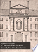 The life and letters of Charles Bulfinch, architect : with other family papers /