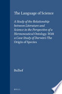 The language of science : a study of the relationship between literature and science in the perspective of a hermeneutical ontology, with a case study of Darwinʼs The origin of species /