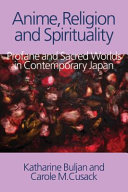Anime, religion and spirituality : profane and sacred worlds in contemporary Japan /
