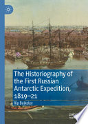 The Historiography of the First Russian Antarctic Expedition, 1819-21 /