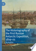 The historiography of the first Russian Antarctic expedition, 1819-21 /