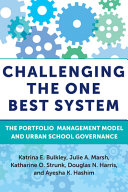Challenging the one best system : the portfolio management model and urban school governance /