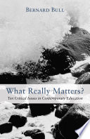 What really matters? : ten critical issues in contemporary education /