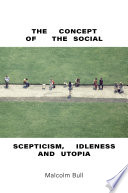 The concept of the social : scepticism, idleness and utopia /