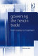 Governing the heroin trade : from treaties to treatment /