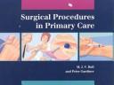 Surgical procedures in primary care : an illustrated guide /