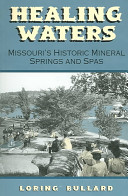 Healing waters : Missouri's historic mineral springs and spas /