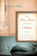 The love lives of the artists : five stories of creative intimacy /