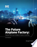 The future airplane factory digitally optimized intelligent airplane assembly /